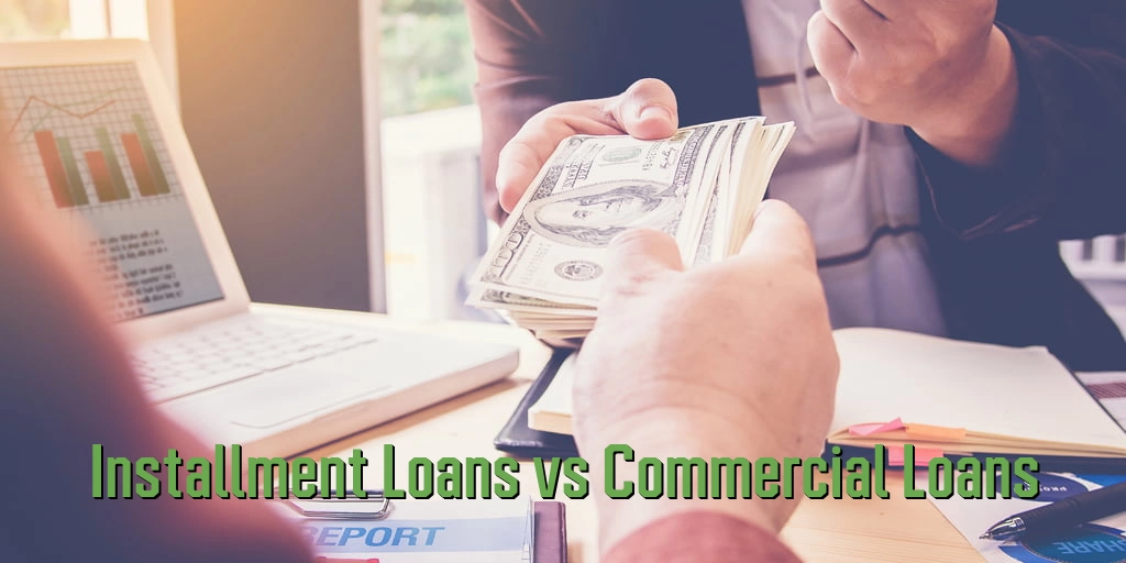 Installment Loans vs Commercial Loans